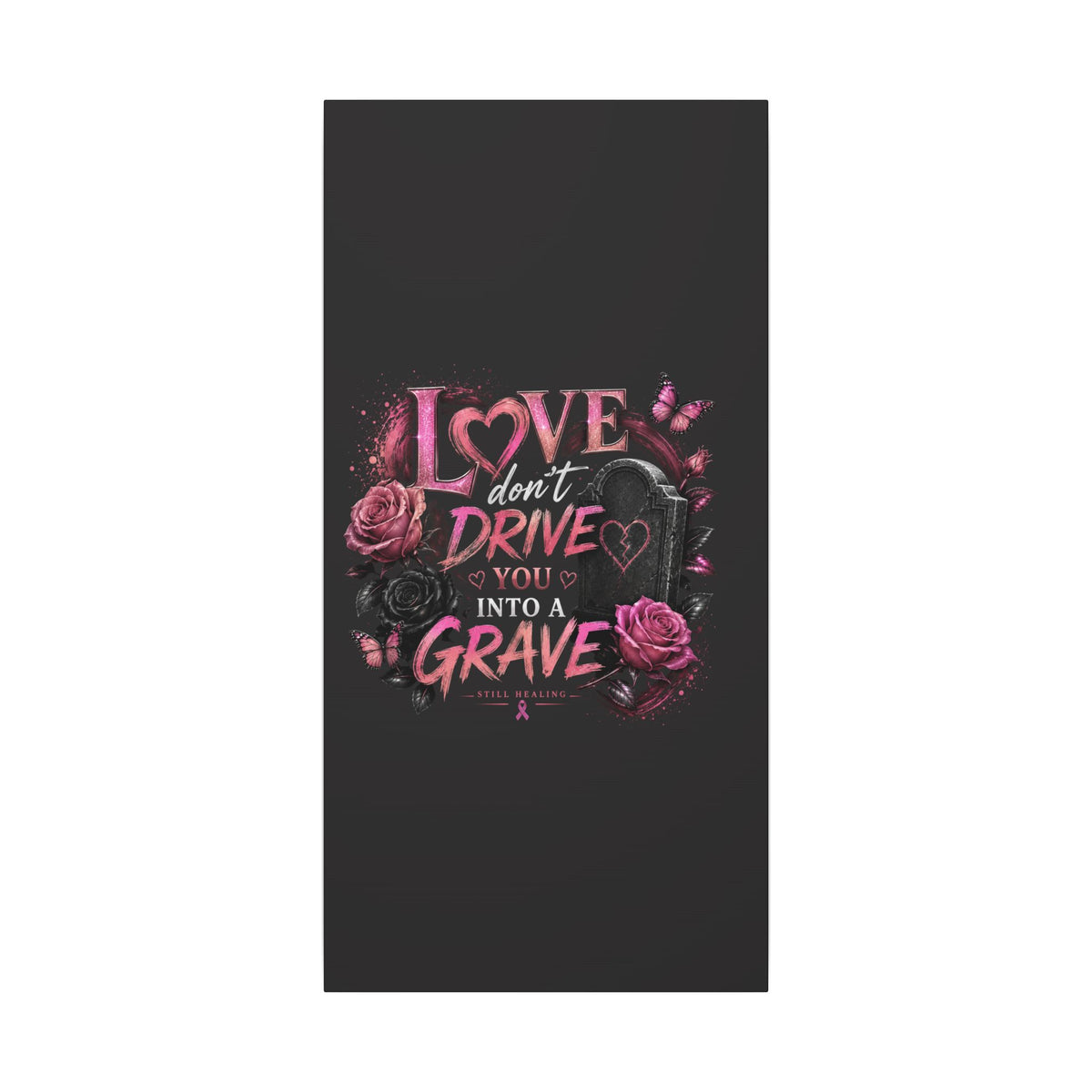 Canvas Wall Art — “Love Don’t Drive You Into a Grave” Pink Breast Cancer Awareness Design