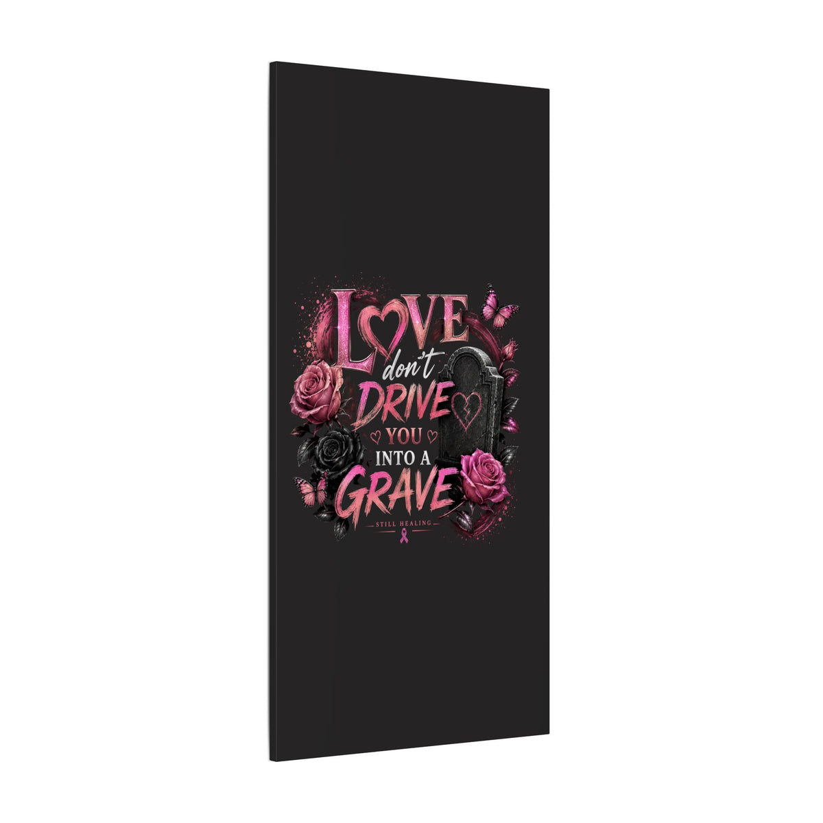 Canvas Wall Art — “Love Don’t Drive You Into a Grave” Pink Breast Cancer Awareness Design