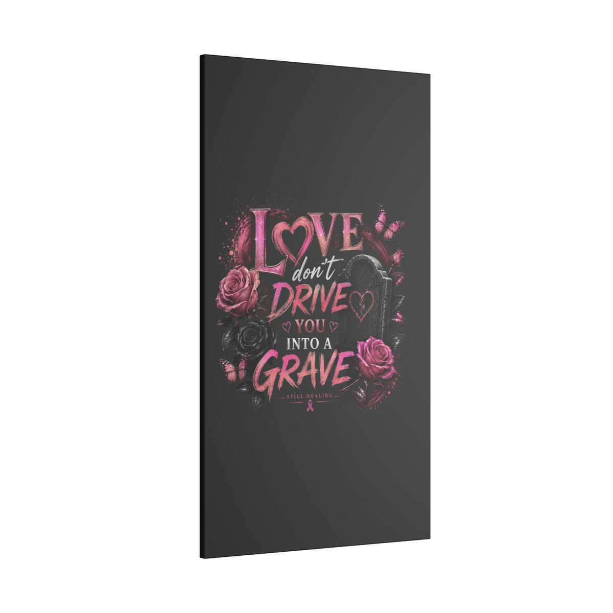 Canvas Wall Art — “Love Don’t Drive You Into a Grave” Pink Breast Cancer Awareness Design