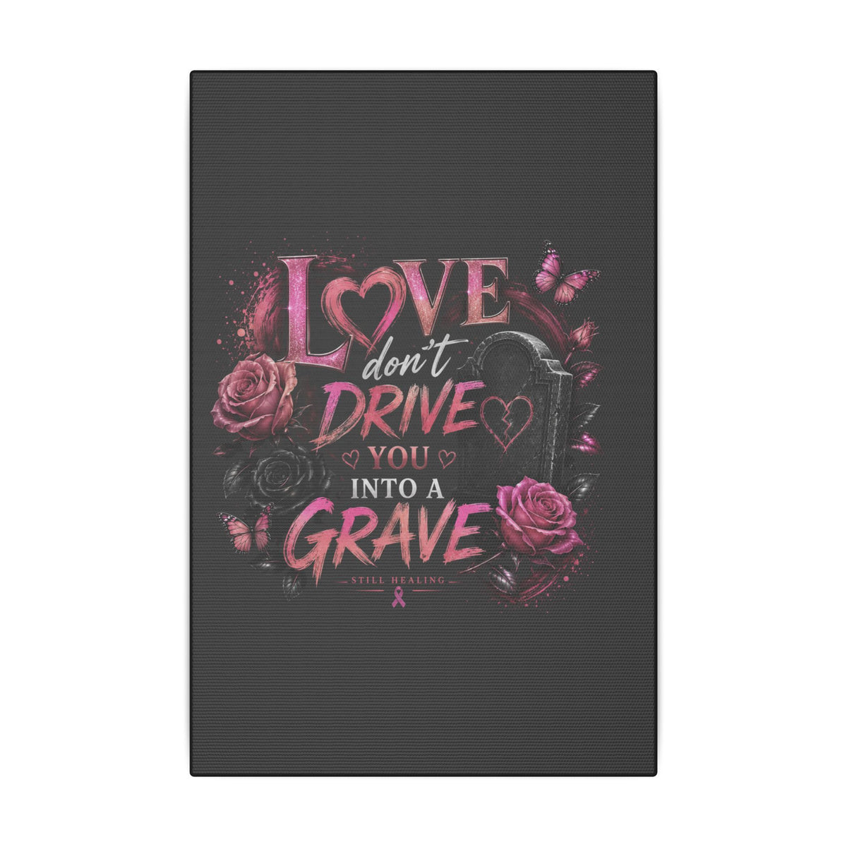 Canvas Wall Art — “Love Don’t Drive You Into a Grave” Pink Breast Cancer Awareness Design