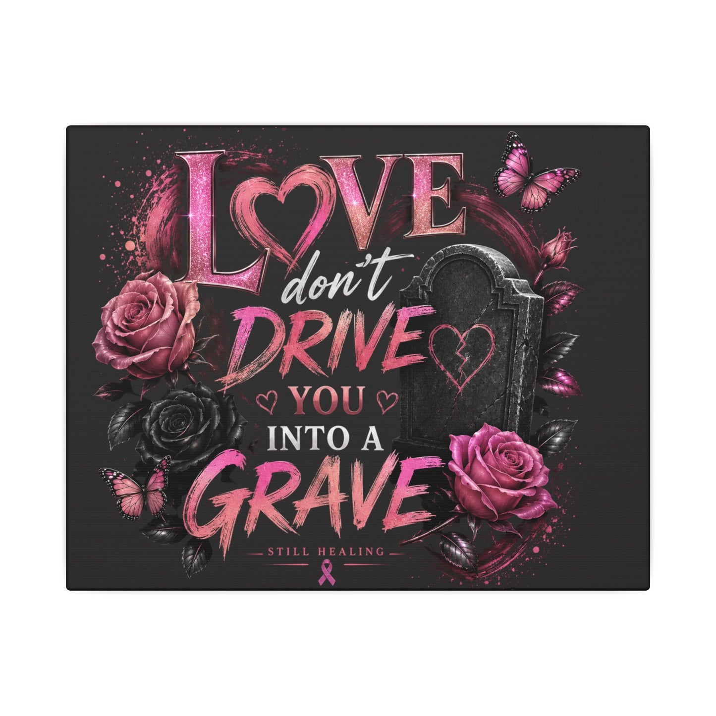 Canvas Wall Art — “Love Don’t Drive You Into a Grave” Pink Breast Cancer Awareness Design