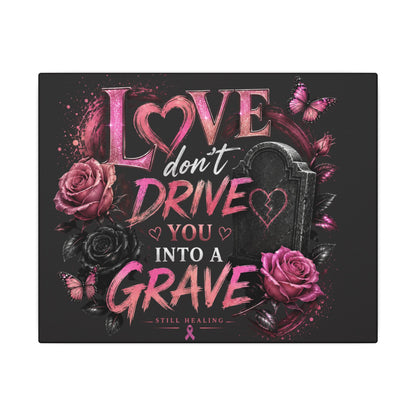Canvas Wall Art — “Love Don’t Drive You Into a Grave” Pink Breast Cancer Awareness Design