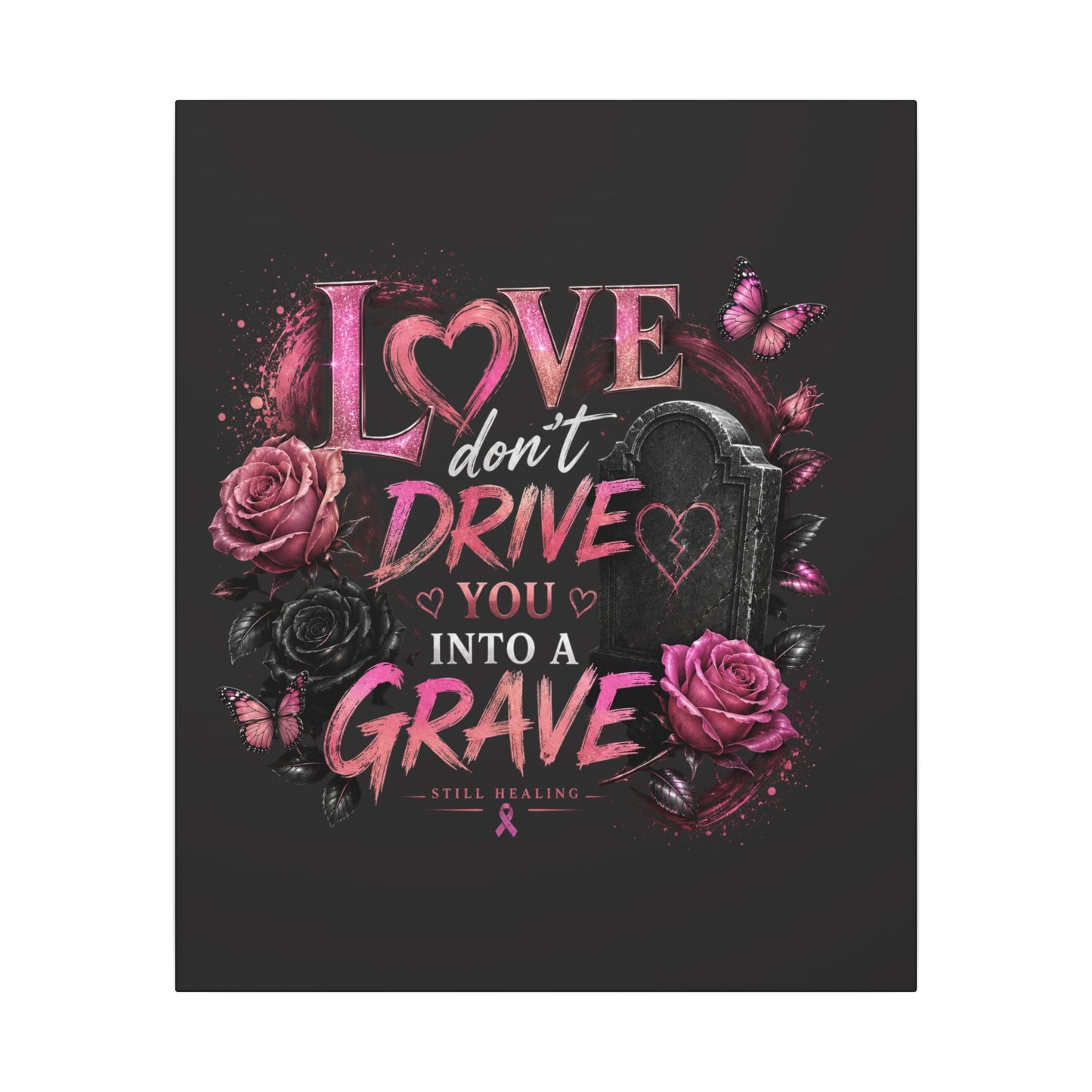 Canvas Wall Art — “Love Don’t Drive You Into a Grave” Pink Breast Cancer Awareness Design