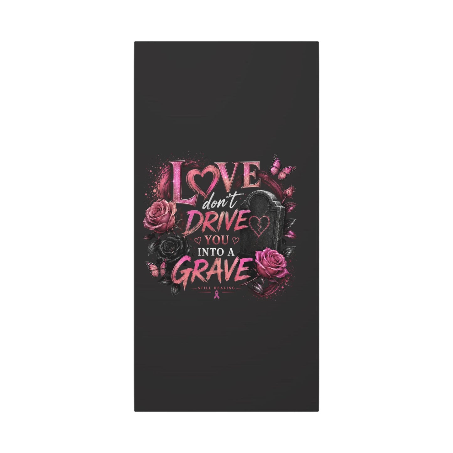 Canvas Wall Art — “Love Don’t Drive You Into a Grave” Pink Breast Cancer Awareness Design