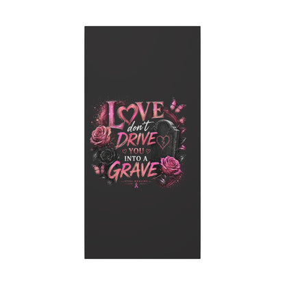 Canvas Wall Art — “Love Don’t Drive You Into a Grave” Pink Breast Cancer Awareness Design