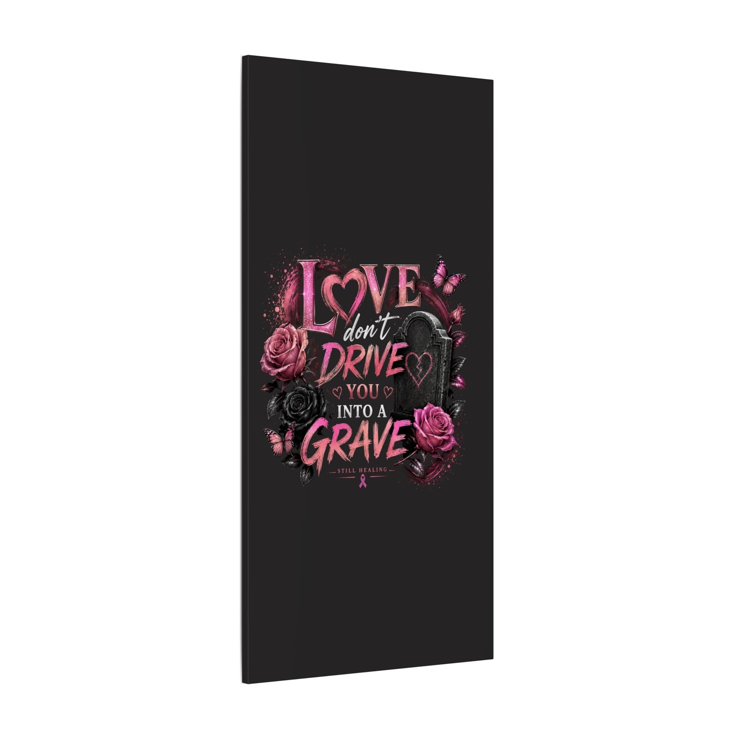 Canvas Wall Art — “Love Don’t Drive You Into a Grave” Pink Breast Cancer Awareness Design