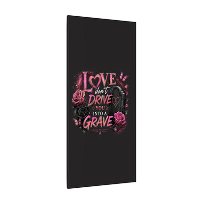 Canvas Wall Art — “Love Don’t Drive You Into a Grave” Pink Breast Cancer Awareness Design