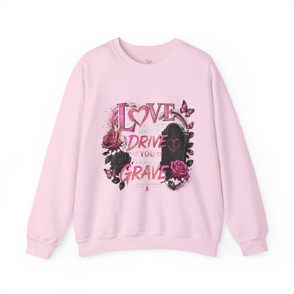 Crewneck Sweatshirt — "Love Don't Drive You Into a Grave" Pink Roses Breast Cancer Awareness