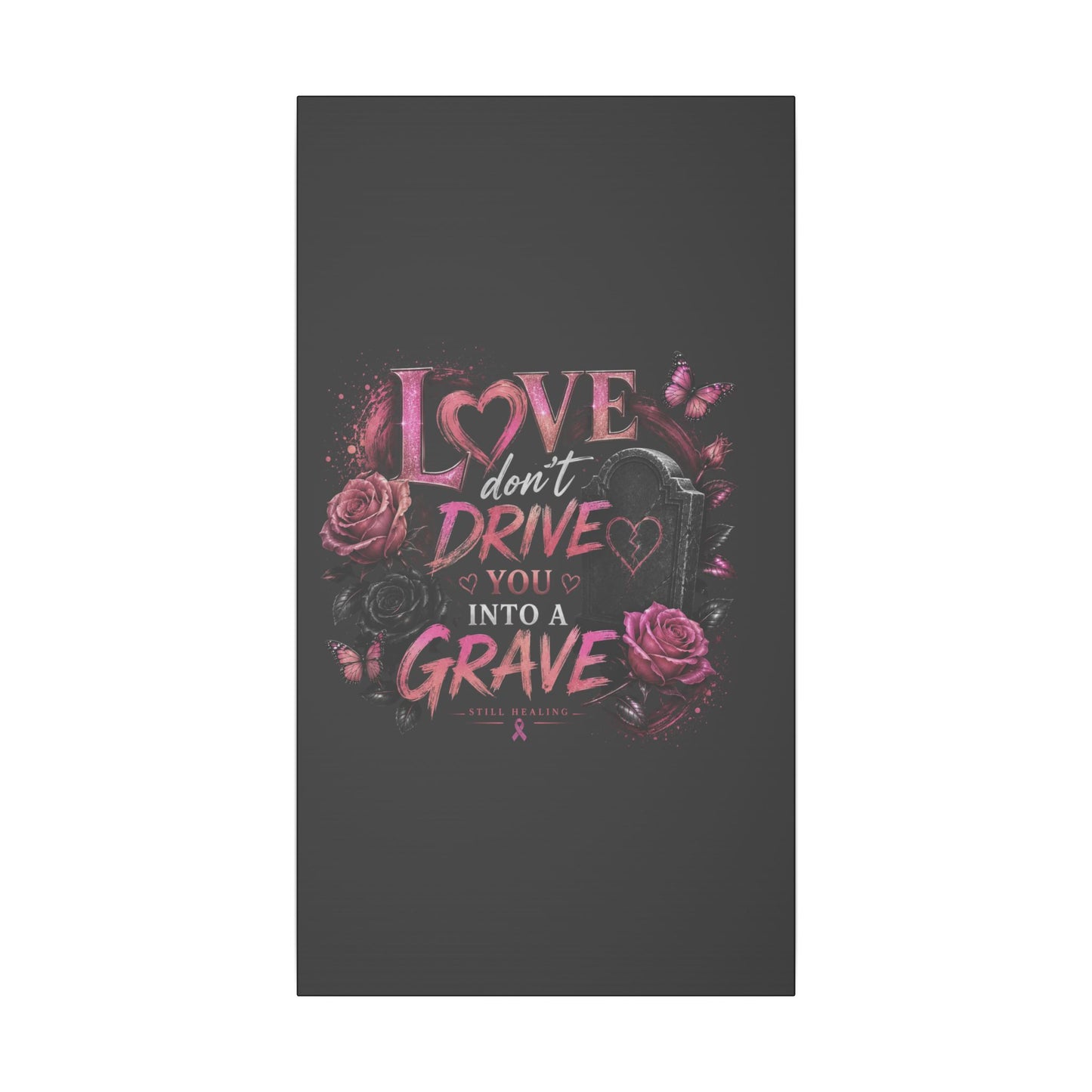 Canvas Wall Art — “Love Don’t Drive You Into a Grave” Pink Breast Cancer Awareness Design