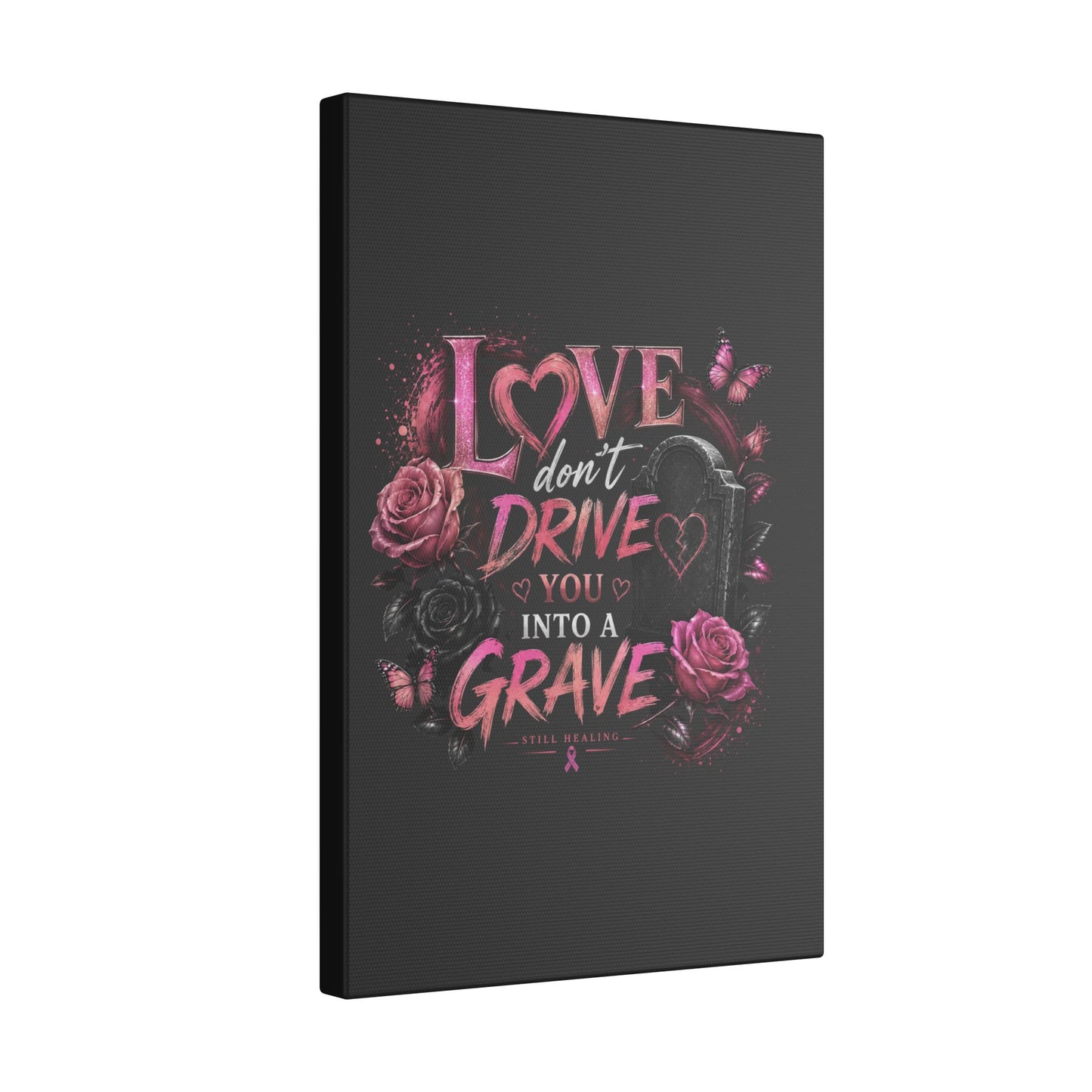 Canvas Wall Art — “Love Don’t Drive You Into a Grave” Pink Breast Cancer Awareness Design