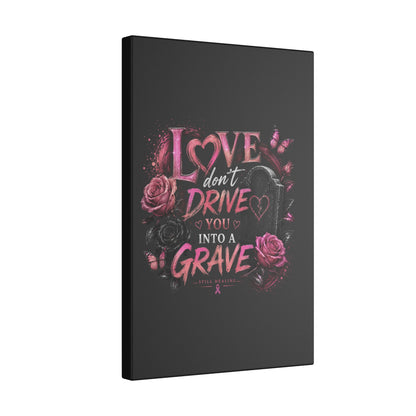 Canvas Wall Art — “Love Don’t Drive You Into a Grave” Pink Breast Cancer Awareness Design