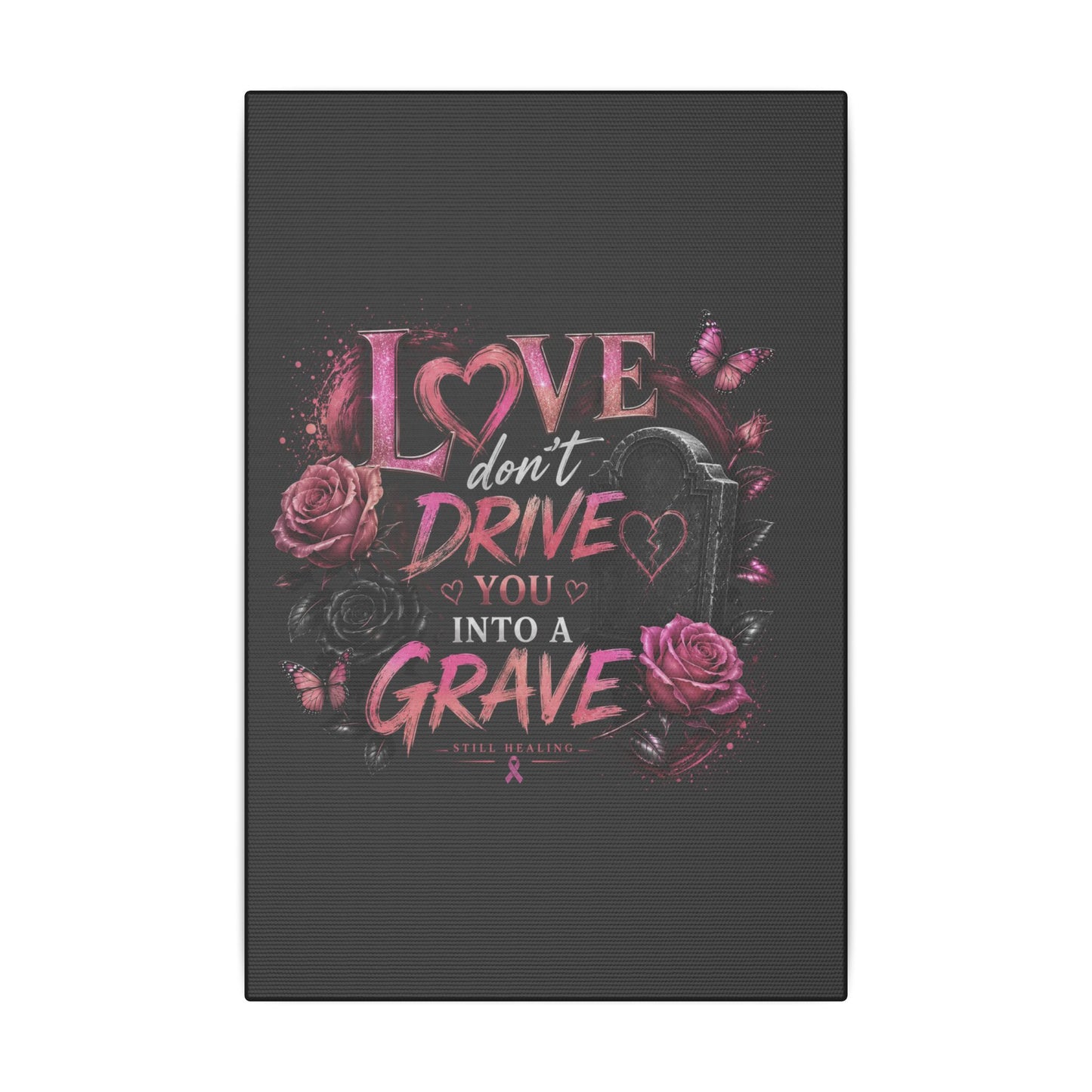 Canvas Wall Art — “Love Don’t Drive You Into a Grave” Pink Breast Cancer Awareness Design