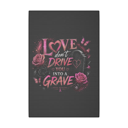 Canvas Wall Art — “Love Don’t Drive You Into a Grave” Pink Breast Cancer Awareness Design