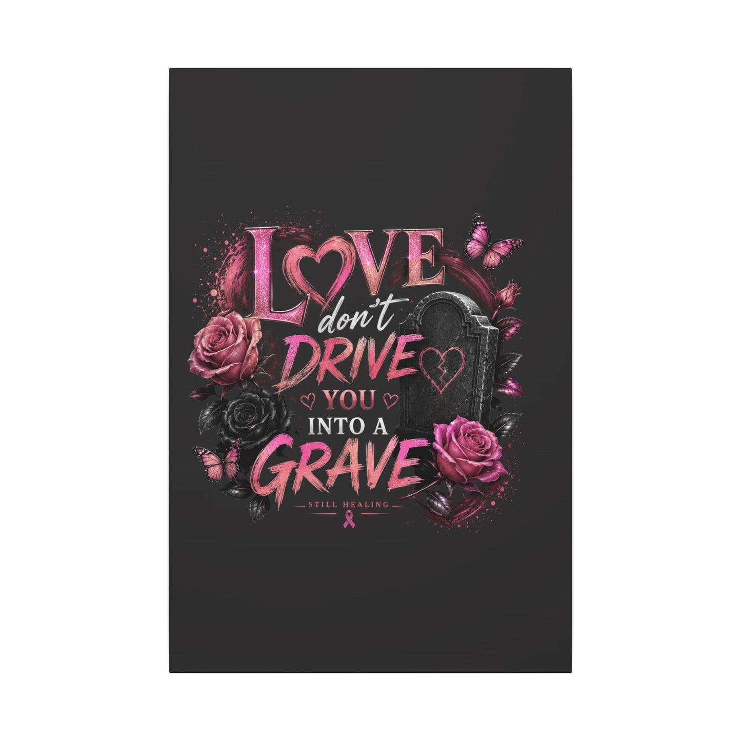 Canvas Wall Art — “Love Don’t Drive You Into a Grave” Pink Breast Cancer Awareness Design