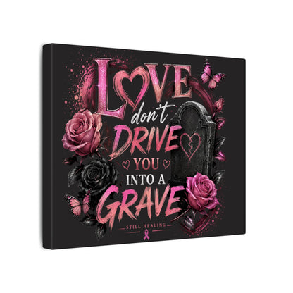 Canvas Wall Art — “Love Don’t Drive You Into a Grave” Pink Breast Cancer Awareness Design
