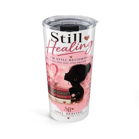 Still Healing 20oz Tumbler — Inspirational Self-Care Travel Mug