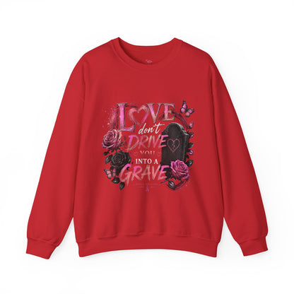 Crewneck Sweatshirt — "Love Don't Drive You Into a Grave" Pink Roses Breast Cancer Awareness