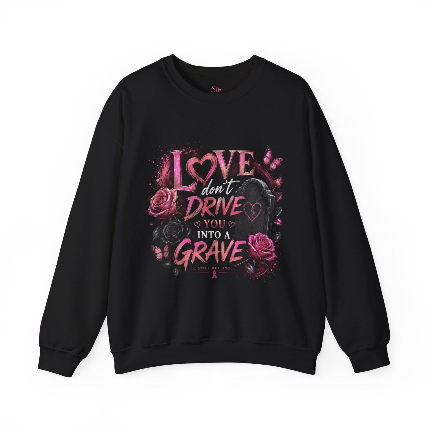Crewneck Sweatshirt — "Love Don't Drive You Into a Grave" Pink Roses Breast Cancer Awareness