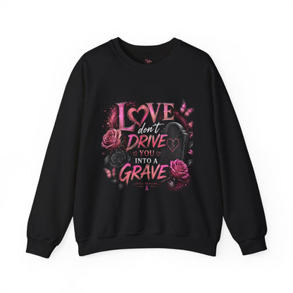 Crewneck Sweatshirt — "Love Don't Drive You Into a Grave" Pink Roses Breast Cancer Awareness