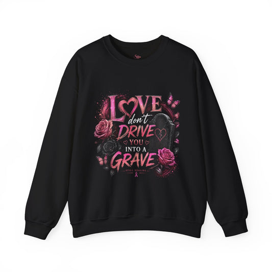 Crewneck Sweatshirt — "Love Don't Drive You Into a Grave" Pink Roses Breast Cancer Awareness