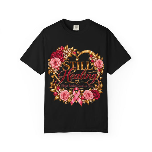 Still Healing T-Shirt — Breast Cancer Awareness Floral Hope Tee